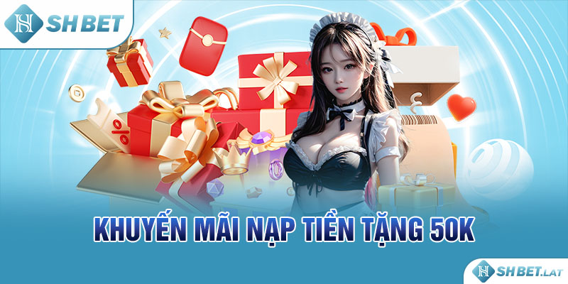 Khuyến mãi nạp tiền tặng 50K Khuyến mãi nạp tiền tặng 50K