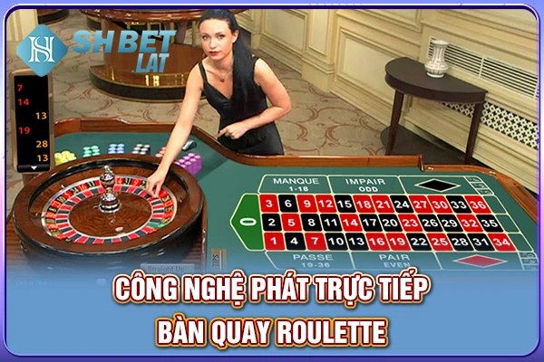 Công nghệ phát trực tiếp bàn quay roulette Công nghệ phát trực tiếp bàn quay roulette