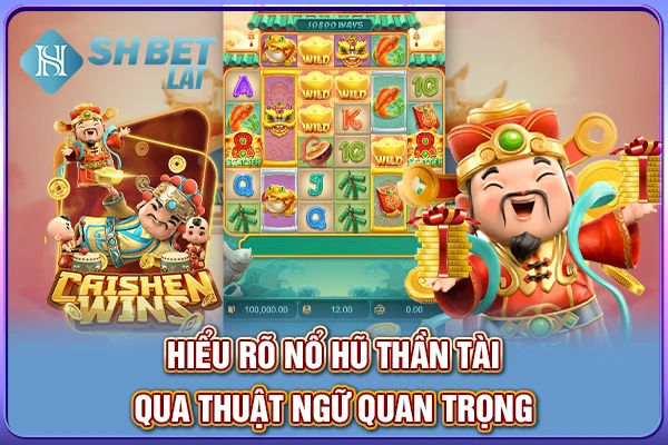 Hiểu rõ nổ hũ thần tài qua thuật ngữ quan trọng