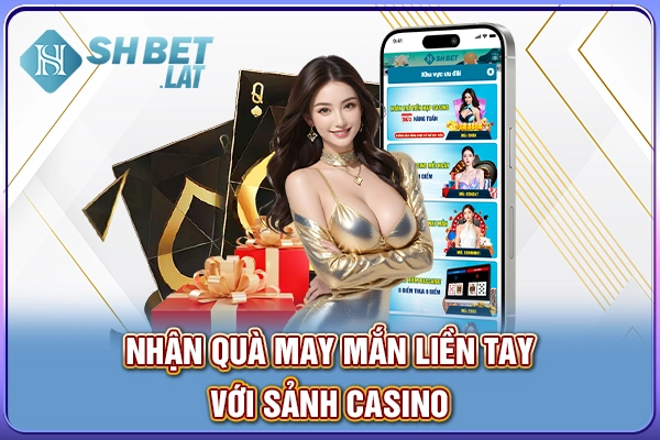 Nhận quà may mắn liền tay với sảnh casino Nhận quà may mắn liền tay với sảnh casino